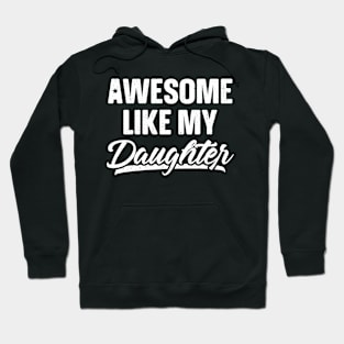 Awesome Like My Daughter Shirt Gift Funny Father's Day Hoodie